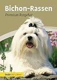 Bichon-Rassen: Premium-Ratgeber. Malteser, Havaneser, Bichon Frisé, Bologneser, Löwchen, Bolonka zwetna, Coton de Tuléar