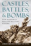 Castles, Battles, and Bombs: How Economics Explains Military History