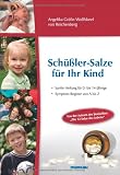 Sch&uuml;&szlig;ler-Salze f&uuml;r Ihr Kind - Sanfte Heilung f&uuml;r 0- bis 14-j&auml;hrige Kinder - Symptom-Register von A bis Z - Angelika Gr&auml;fin Wolffskeel von Reichenberg