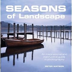 Seasons of Landscape: An Inspirational and Instructive Guide in Photography