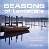 Seasons of Landscape: An Inspirational and Instructive Guide in Photography