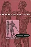 Presence in the Flesh: The Body in Medicine