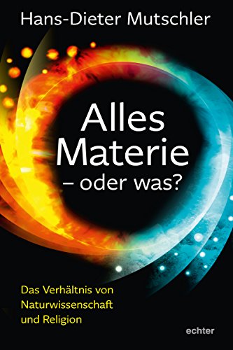 Alles Materie - oder was?: Das Verhältnis von Naturwissenschaft und Religion (German Edition)