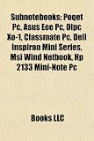 Subnotebooks (Study Guide): Poqet PC, Asus Eee PC, Olpc Xo-1, Classmate PC, Dell Inspiron Mini Series, Msi Wind Netbook, HP 2133 Mini-Note PC