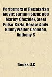 Performers of Rastafarian Music: Burning Spear, Bob Marley, Chezidek, Steel Pulse, Sizzla, Horace Andy, Bunny Wailer, Capleton, Anthony B