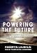 Powering the Future: How We Will (Eventually) Solve the Energy Crisis and Fuel the Civilization of Tomorrow