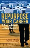 Repurpose Your Career: A Practical Guide for Baby Boomers