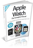 Apple Watch : the complete manual