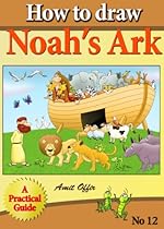 How to Draw Noah's Ark (how to draw comics and cartoon characters Book 12) How to Draw Noah's Ark (how to draw comics and cartoon characters Book 12)