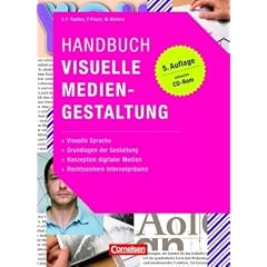 Medienkompetenz: Handbuch Visuelle Mediengestaltung: Visuelle Sprache - Grundlagen der Gestaltung - Konzeption digitaler Medien - Rechtssichere Internetpr�senz. Buch mit CD-ROM