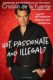 Hot. Passionate. and Illegal?: Why (Almost) Everything You Thought About Latinos Just May Be True
