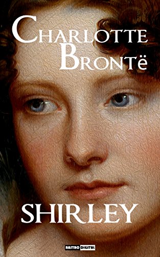 SHIRLEY - CHARLOTTE BRONTË (WITH NOTES)(BIOGRAPHY)(ILLUSTRATED)