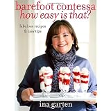 Barefoot Contessa How Easy Is That: Fabulous Recipes and Easy Tips