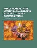 Family prayers, with meditations and hymns, suitable to every Christian family