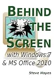 Behind The Screen With Windows 7 And Ms Office 2010