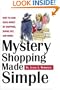 Mystery Shopping Made Simple: How to Earn Good Money by Shopping, Dining Out, and More!