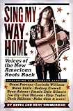 Sing My Way Home: Voices of the New American Roots Rock