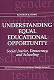 Understanding equal educational opportunity : social justice, democracy, and schooling