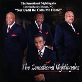 Sensational Nightingales, The Not Until He Calls Me Home