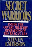 Secret Warriors: Inside the Covert Military Operations of the Reagan Era