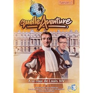 Quelle aventure : A la cour de Louis XIV