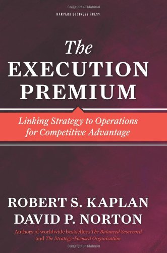The Execution Premium: Linking Strategy to Operations for Competitive Advantage