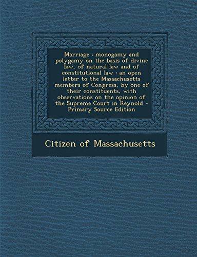 Marriage: Monogamy and Polygamy on the Basis of Divine Law, of Natural Law and of Constitutional Law: An Open Letter to the Mass