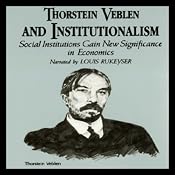 Thorstein Veblen and Institutionalism: Social Institutions Gain New Significance in Economics | [Dr. William Peterson]