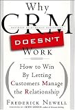 Why CRM Doesn't Work: How to Win by Letting Customers Manage the Relationship