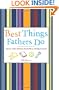 Best Things Fathers Do: Ideas and Advice from Real World Dads