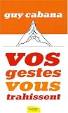 Vos gestes vous trahissent