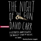 The Night of the Gun: A Reporter Investigates the Darkest Story of His Life - His Own | [David Carr]