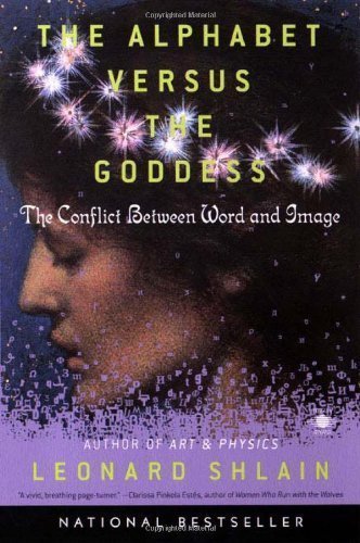 The Alphabet Versus the Goddess: The Conflict Between Word and Image (Compass) by Shlain, Leonard Published by Penguin Books English Language edition (1999) Paperback