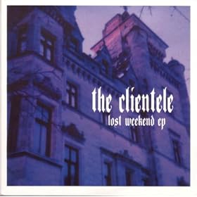 The Clientele - Lost Weekend