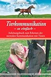 Tierkommunikation-so einfach: Anleitungsbuch zum Erlernen der mentalen Kommunikation mit Tieren - Gudrun Weerasinghe
