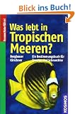 Was lebt in Tropischen Meeren?: Ein Bestimmungsbuch f�r Taucher und Schnorchler