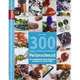 300 Tipps, Tricks und Techniken - Perlenschmuck: Das unentbehrliche Nachschlagewerk mit Antworten auf alle Fragenvon "Jean Power"