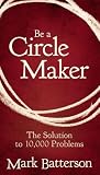 Be a Circle Maker: The Solution to 10,000 Problems