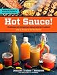 Hot Sauce!: Techniques for Making Signature Hot Sauces, with 32 Recipes to Get You Started; Includes 60 Recipes for Using Your Hot Sauces