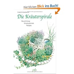 Die Kr�uterspirale. Bauanleitung. Kr�uterportraits. Rezepte