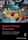 Spatial design education : new directions for pedagogy in architecture and beyond