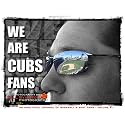 We Are Cubs Fans (We Are Cubs Fans, An Unofficial Journal of Baseball's Best Fans, Volume 1)