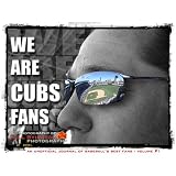 We Are Cubs Fans (We Are Cubs Fans, An Unofficial Journal of Baseball's Best Fans, Volume 1)