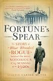 Fortune's Spear: The Story of the Blue-Blooded Rogue Behind the Most Notorious City Scandal of the 1920s
