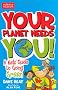 Your Planet Needs You!: A Kid's Guide to Going Green