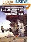 B-24 Liberator Units of the Fifteenth Air Force (Osprey Combat Aircraft 21)