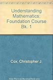 Understanding mathematics 1 : foundation course