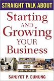 Straight Talk About Starting and Growing Your Business