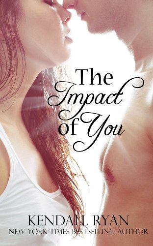 The Impact of You by Kendall Ryan The Impact of You by Kendall Ryan