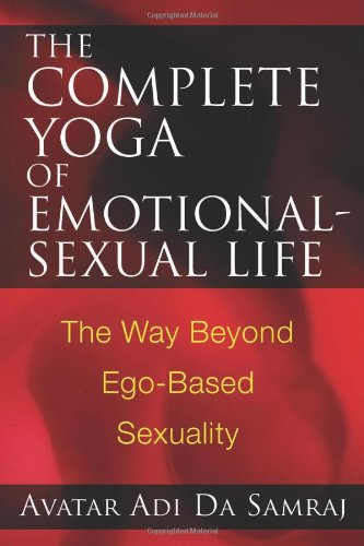 The Complete Yoga of Emotional-Sexual Life: The Way Beyond Ego-Based Sexuality